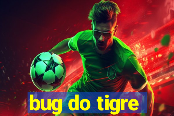 bug do tigre